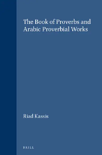 Buy The Book of Proverbs and Arabic Proverbial Works (English, Riad Kassis) — BookShops.in