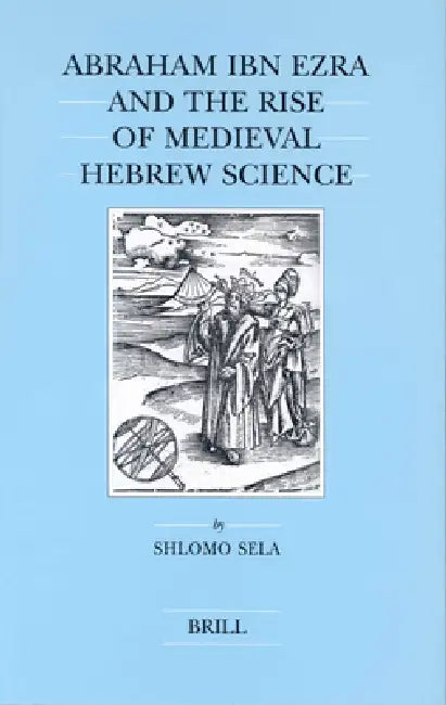 Buy Abraham Ibn Ezra and the Rise of Medieval Hebrew Science (English, Shlomo Sela) — BookShops.in