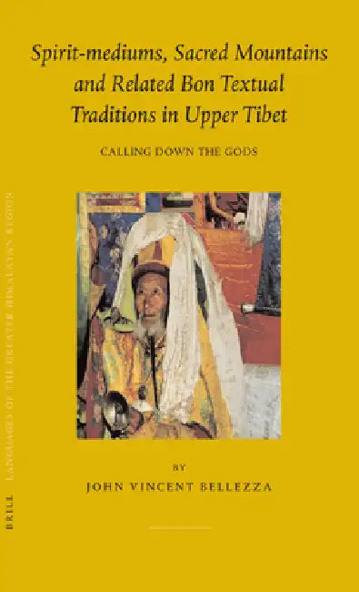 Buy Spirit-Mediums, Sacred Mountains and Related Bon Textual Traditions in Upper Tibet (English, John Bellezza) — BookShops.in
