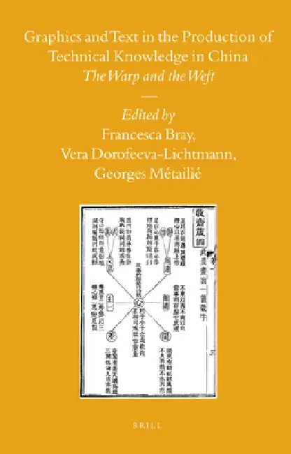 Buy Graphics and Text in the Production of Technical Knowledge in China (English, Francesca Bray | Vera Dorofeeva-Lichtmann | Georges Métailié) — BookShops.in