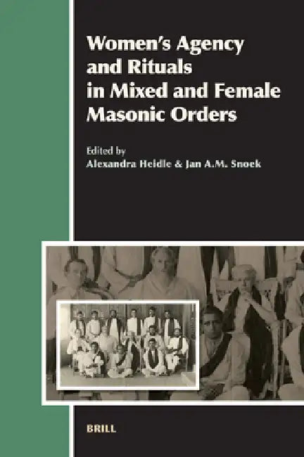 Buy Women's Agency and Rituals in Mixed and Female Masonic Orders (English, Alexandra Heidle | J. a. M. Snoek) — BookShops.in