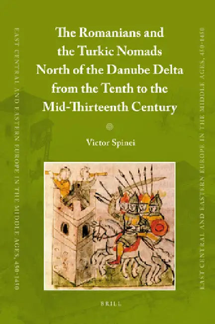 Buy The Romanians and the Turkic Nomads North of the Danube Delta from the Tenth to the Mid-Thirteenth C (English, Victor Spinei) — BookShops.in