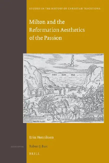 Buy Milton and the Reformation Aesthetics of the Passion (English, Erin Henriksen) — BookShops.in