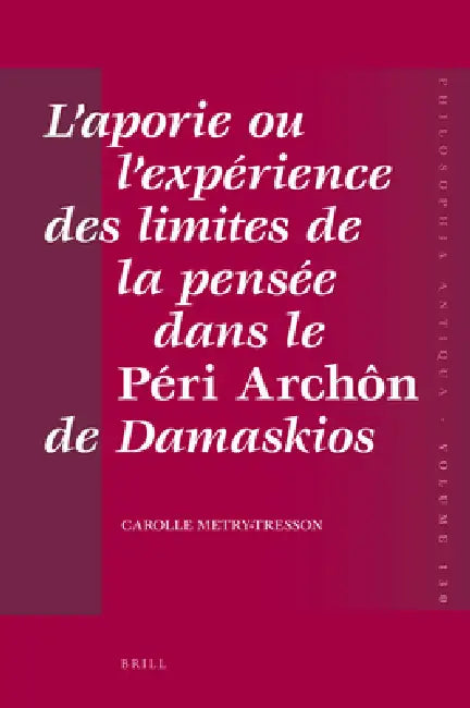 Buy L'aporie ou l'expérience des limites de la pensée dans le Péri Archôn de Damaskios (English, Carolle Tresson-Metry) — BookShops.in
