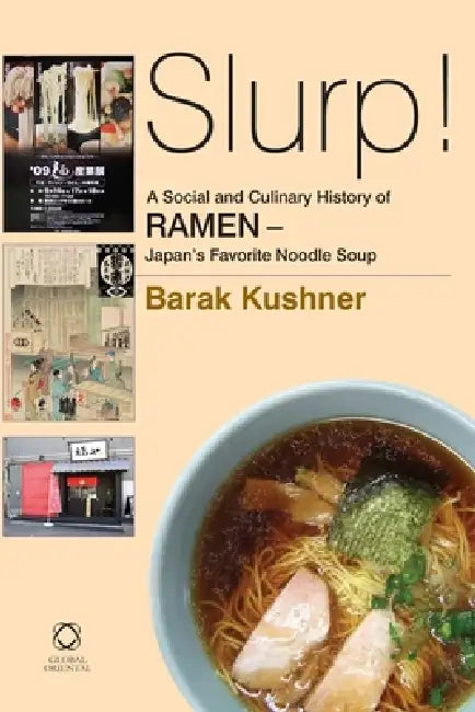 Buy Slurp! a Social and Culinary History of Ramen - Japan's Favorite Noodle Soup (English, Barak Kushner) — BookShops.in