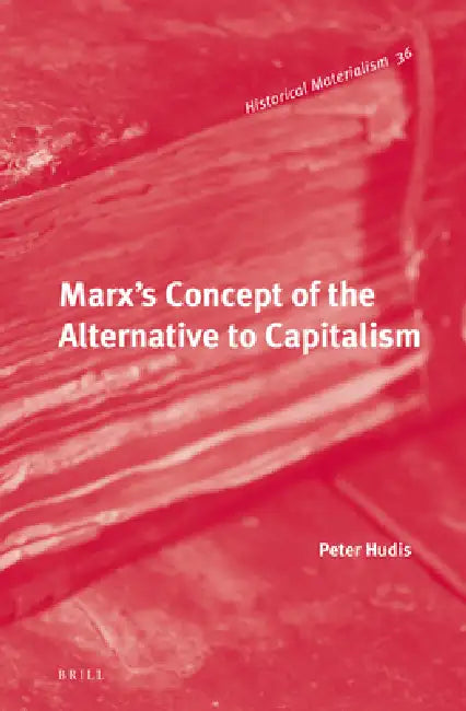 Buy Marx's Concept of the Alternative to Capitalism (English, Peter Hudis) — BookShops.in