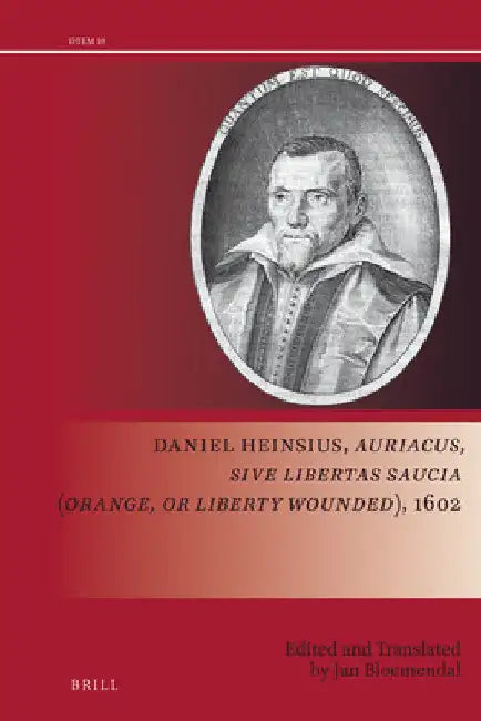Buy Daniel Heinsius, Auriacus, Sive Libertas Saucia (Orange, or Liberty Wounded), 1602 (English, Jan Bloemendal | Jan Bloemendal) — BookShops.in