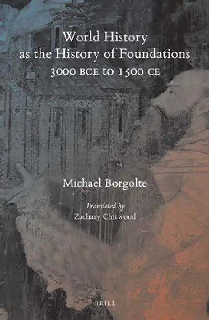 World History as the History of Foundations, 3000 BCE to 1500 CE (English, Michael Borgolte) view 2