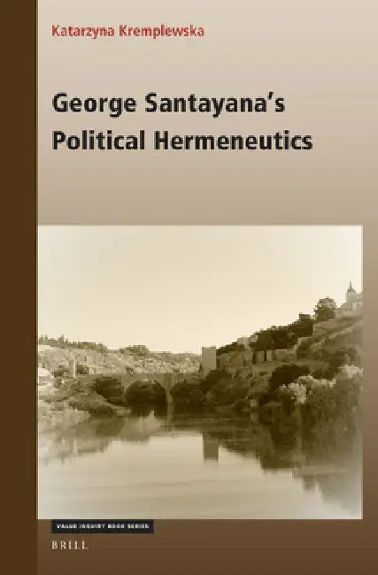 Buy George Santayana's Political Hermeneutics (English, Katarzyna Kremplewska) โ BookShops.in