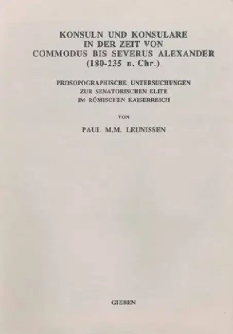 Buy Konsuln Und Konsulare in Der Zeit Von Commodus Bis Severus Alexander (180-235 N. Chr.) (English, P. M. M. Leunissen) — BookShops.in