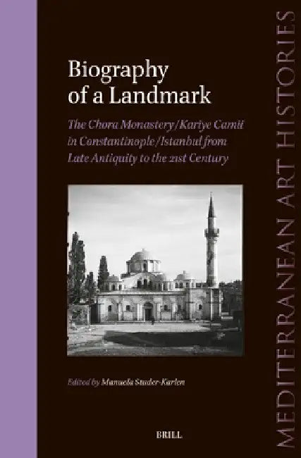 Buy Biography of a Landmark, The Chora Monastery and Kariye Camii in Constantinople/Istanbul from Late A (English, Manuela Studer-Karlen) — BookShops.in