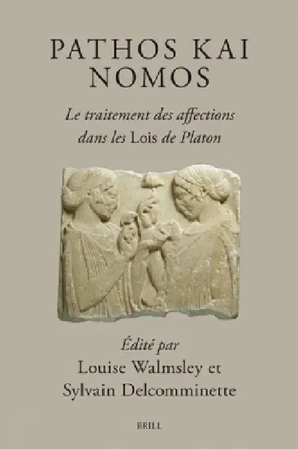 Buy Pathos Kai Nomos - Le Traitement Des Affections Dans Les Lois de Platon (English, Louise Walmsley | Sylvain Delcomminette) — BookShops.in