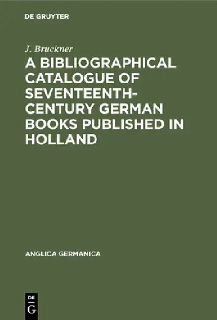 Buy A Bibliographical Catalogue of Seventeenth-Century German Books Published in Holland (English, J. Bruckner) — BookShops.in