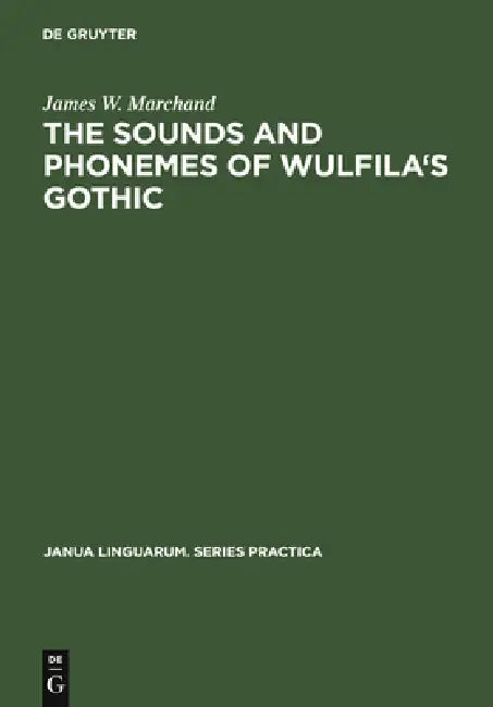 Buy The Sounds and Phonemes of Wulfila's Gothic (English, James W. Marchand) — BookShops.in