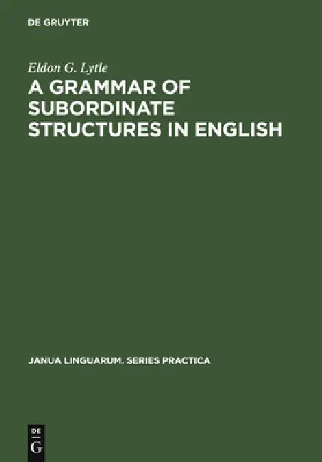 Buy A Grammar of Subordinate Structures in English (English, Eldon G. Lytle) — BookShops.in