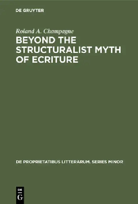 Buy Beyond the Structuralist Myth of Ecriture (English, Roland a. Champagne) — BookShops.in