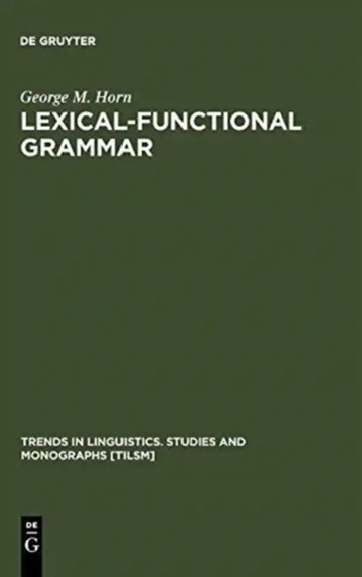 Buy Lexical-Functional Grammar by George M. Horn | Mouton De Gruyter | English | Paperback | Reprint 2011 | Trends in Linguistics — BookShops.in