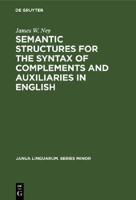 Buy Semantic Structures for the Syntax of Complements and Auxiliaries in English (English, James W. Ney) — BookShops.in