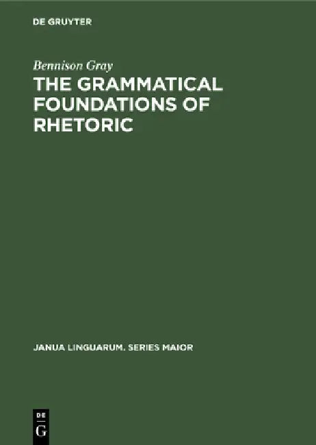 Buy The Grammatical Foundations of Rhetoric (English, Bennison Gray) โ BookShops.in