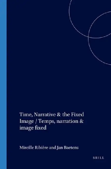 Buy Time, Narrative & the Fixed Image / Temps, Narration & Image Fixe (English, Mireille Ribière | Jan Baetens) — BookShops.in