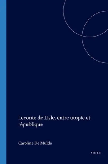 Buy Leconte de Lisle, entre utopie et république (English, Caroline De Mulder) — BookShops.in