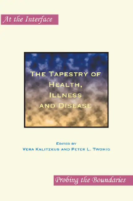 Buy The Tapestry of Health, Illness and Disease (English, Vera Kalitzkus | Peter L. Twohig) — BookShops.in