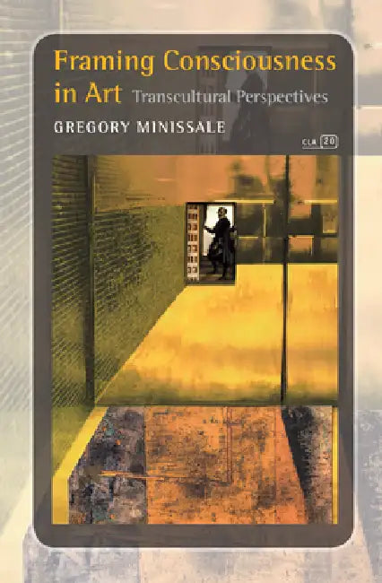 Buy Framing Consciousness in Art (English, Gregory Minissale) β BookShops.in