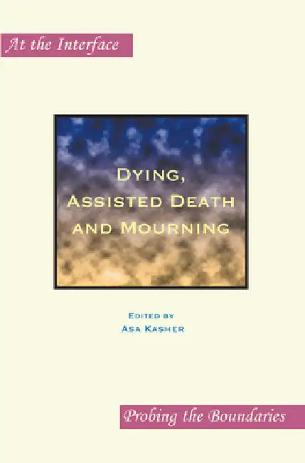 Buy Dying, Assisted Death and Mourning by Asa Kasher | Rodopi B.V. | English | Paperback | 2009 | Higher Education Textbook on Death Studies — BookShops.in