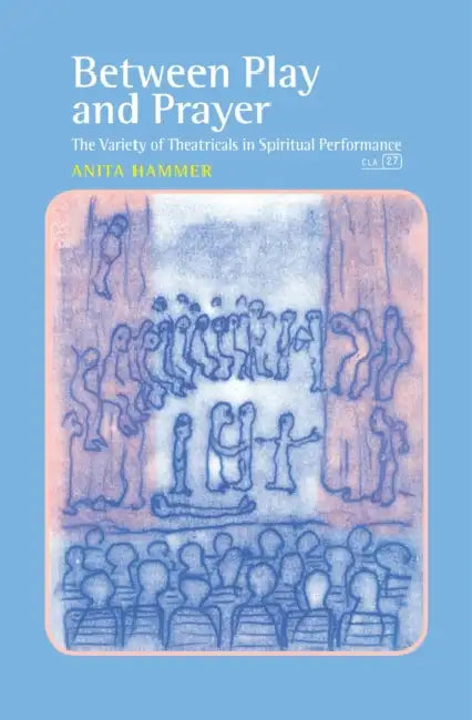 Buy Between Play and Prayer: The Variety of Theatricals in Spiritual Performance by Anita Hammer | Rodopi | English Paperback | 2010 — BookShops.in