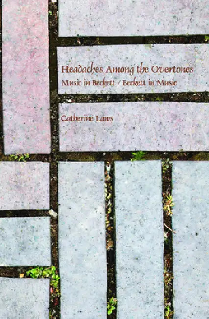 Buy Headaches Among the Overtones: Music in Beckett / Beckett in Music by Catherine Laws | Editions Rodopi B.V. | English | Paperback | 2013 — BookShops.in