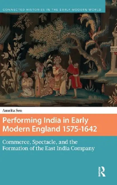 Buy Performing India in Early Modern England 1575-1642 (English, Amrita Sen) — BookShops.in