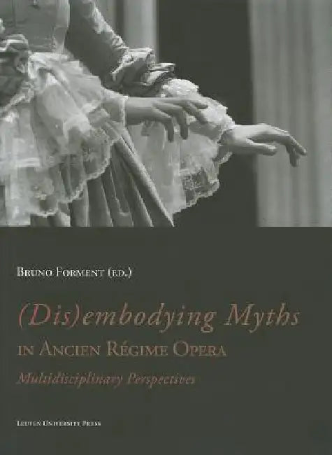 Buy (Dis)Embodying Myths in Ancien Régime Opera (English, Bruno Forment) — BookShops.in