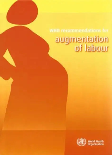 Buy Who Recommendations for Augmentation of Labour (English, World Health Organization) — BookShops.in