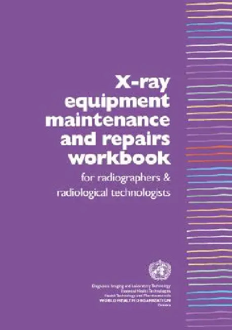 Buy X-Ray Equipment Maintenance and Repairs Workbook for Radiographers and Radiological Technologists [o (English, Who Dept of Essential Health Technology) — BookShops.in