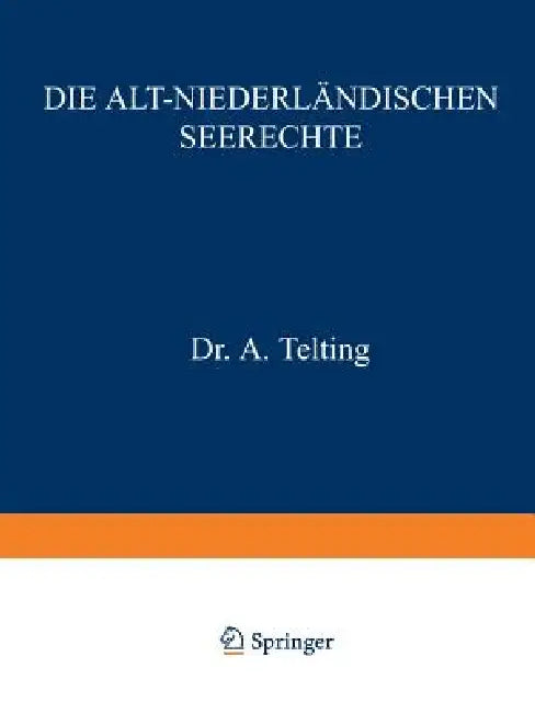 Buy Die Alt-Niederländischen Seerechte (English, A. Telting | A. Telting | C. P. Burger) — BookShops.in