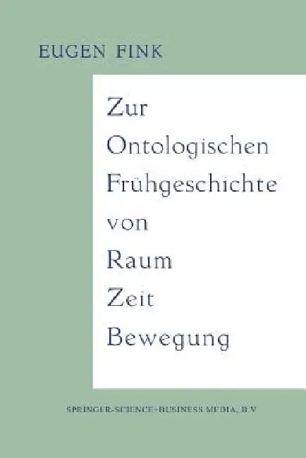 Buy Zur Ontologischen Frühgeschichte Von Raum -- Zeit -- Bewegung (English, Eugen Fink) — BookShops.in