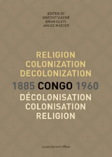 Buy Religion, Colonization and Decolonization in Congo, 1885-1960/Religion, Colonisation Et Décolonisati (English, Vincent Viaene | Bram Cleys | Jan de de — BookShops.in