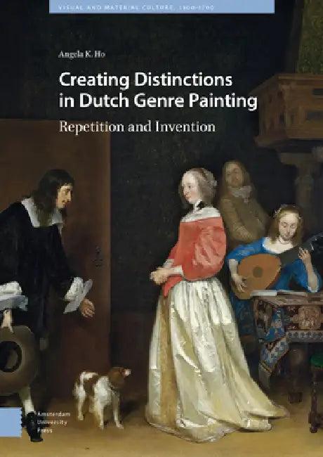 Buy Creating Distinctions in Dutch Genre Painting (English, Angela Ho) — BookShops.in