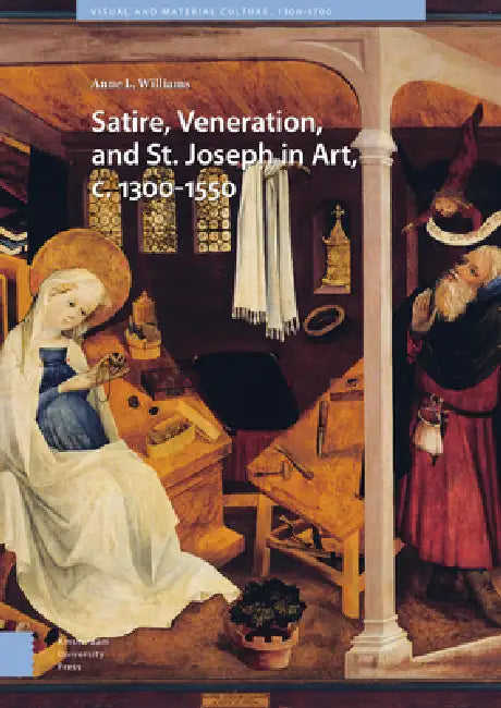 Buy Satire, Veneration, and St. Joseph in Art, C. 1300-1550 (English, Anne L. Williams) — BookShops.in