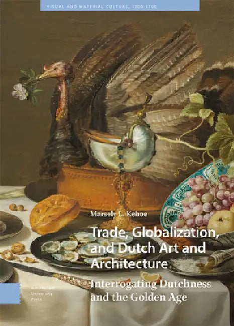 Buy Trade, Globalization, And Dutch Art And Architecture (English, Marsely Kehoe) โ BookShops.in