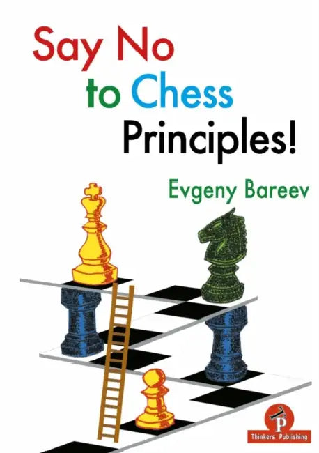 Buy Say No to Chess Principles! (English, Evgeny Bareev Bareev) — BookShops.in