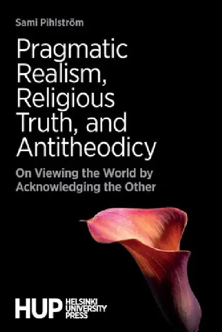 Buy Pragmatic Realism, Religious Truth, and Antitheodicy (English, Sami Pihlström) — BookShops.in