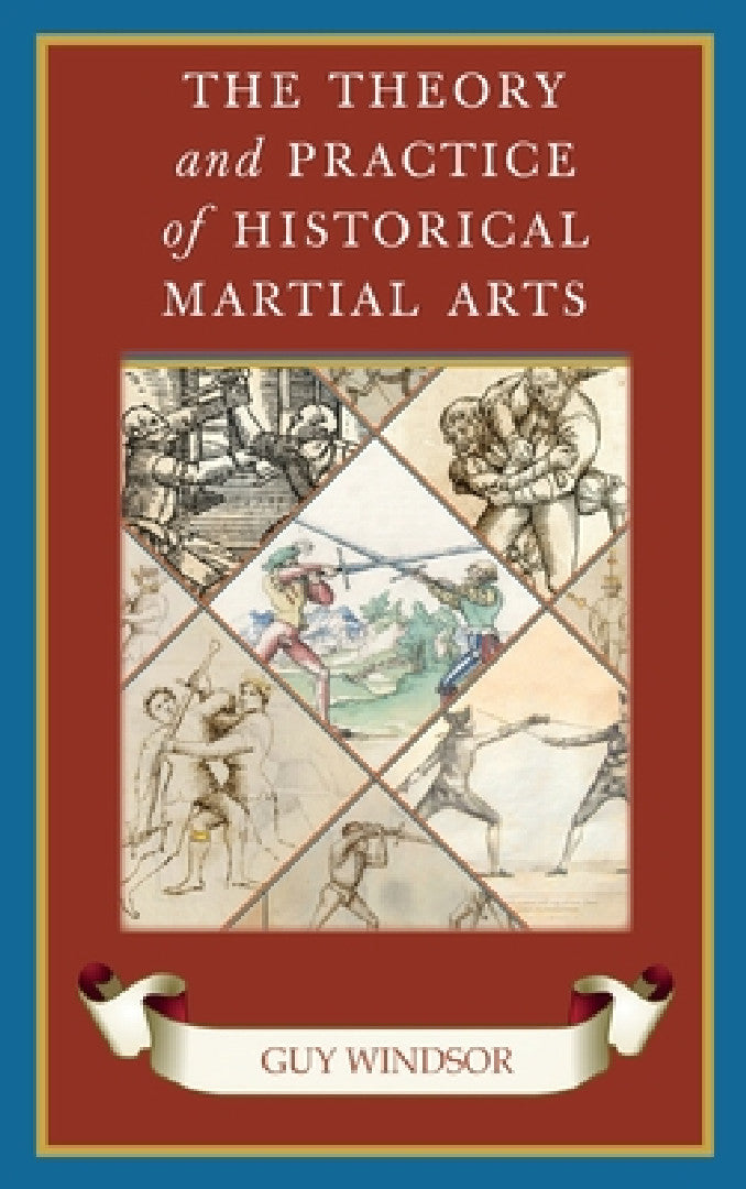 Buy The Theory and Practice of Historical Martial Arts (English, Guy Windsor) — BookShops.in