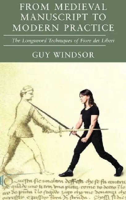 Buy From Medieval Manuscript to Modern Practice (English, Guy Windsor | Fiore Dei Liberi) — BookShops.in