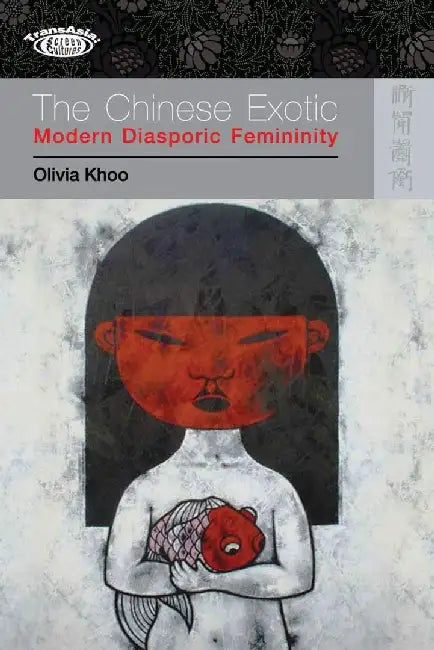 Buy The Chinese Exotic - Modern Diasporic Fe (English, Olivia Khoo) — BookShops.in