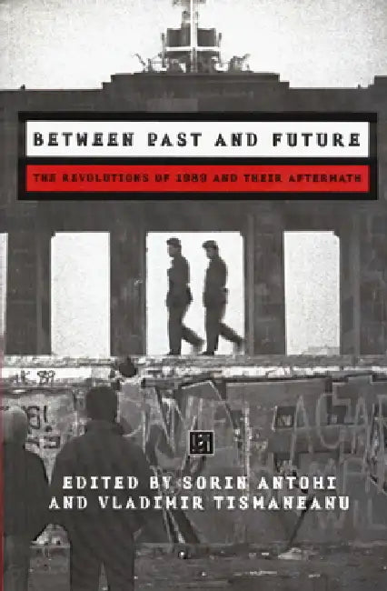 Buy Between Past and Future (English, Vladimir Tismaneanu | Sorin Antohi) — BookShops.in