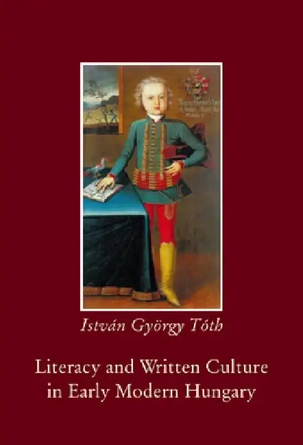 Buy Literacy and Written Culture in Early Modern Central Europe (English, István György Tóth) — BookShops.in