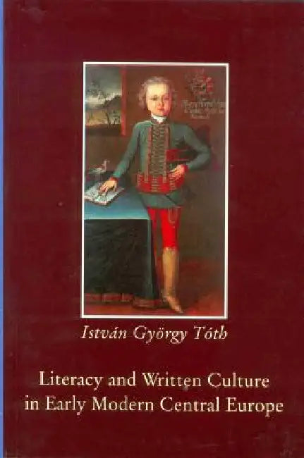Buy Literacy and Written Culture in Early Modern Central Europe (English, István György Tóth) — BookShops.in