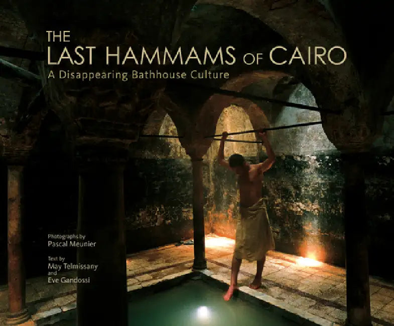 Buy The Last Hammams of Cairo (English, Pascal Meunier | May Telmissany | Eve Gandossi) — BookShops.in