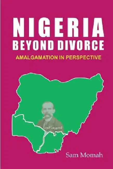 Buy Nigeria Beyond Divorce. Amalgamation in Perspective (English, Sam Momah) — BookShops.in